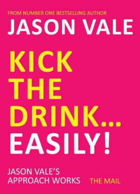 Kick the Drink...Easily! 1845903900 Book Cover