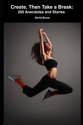 Create, Then Take a Break: 250 Anecdotes and St... B08P6C7F2Q Book Cover