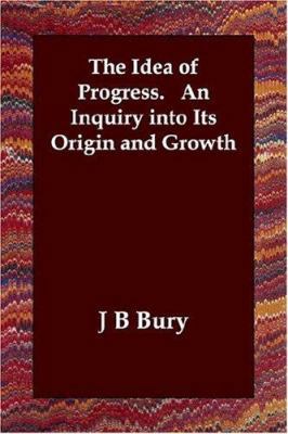 The Idea of Progress. An Inquiry into Its Origi... 1406801089 Book Cover