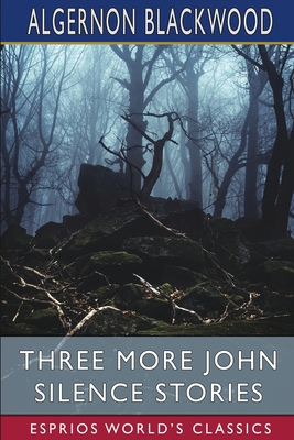 Three More John Silence Stories (Esprios Classics) B0B6YLGNZ5 Book Cover