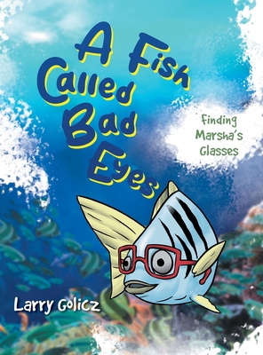 A Fish Called Bad Eyes: Finding Marsha's Glasses 1961250268 Book Cover