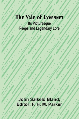 The Vale of Lyvennet: Its Picturesque Peeps and... 9362090562 Book Cover