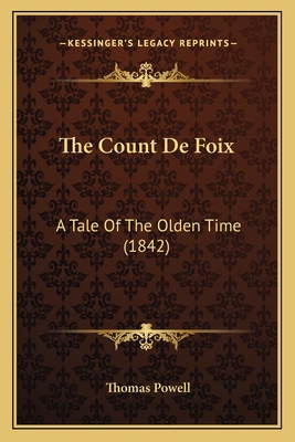 The Count De Foix: A Tale Of The Olden Time (1842) 1165072238 Book Cover
