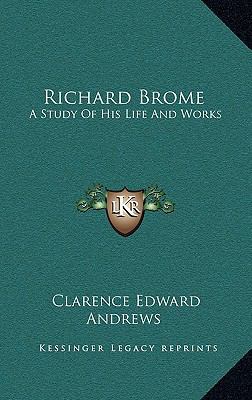 Richard Brome: A Study of His Life and Works 1163417181 Book Cover