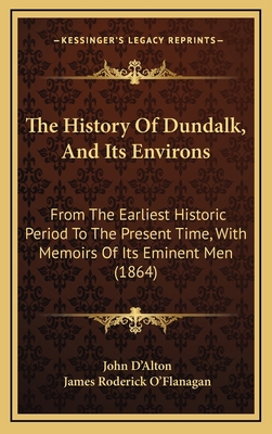 The History Of Dundalk, And Its Environs: From ... 1165234580 Book Cover