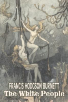 The White People by Frances Hodgson Burnett, Ju... 1606647040 Book Cover