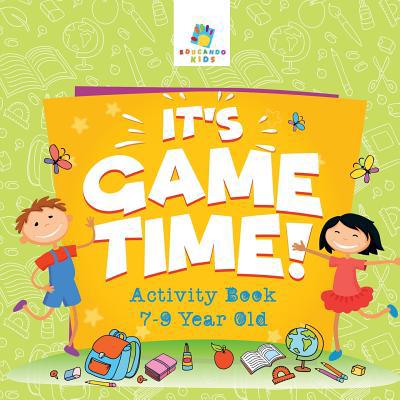It's Game Time! Activity Book 7-9 Year Old 1645217450 Book Cover