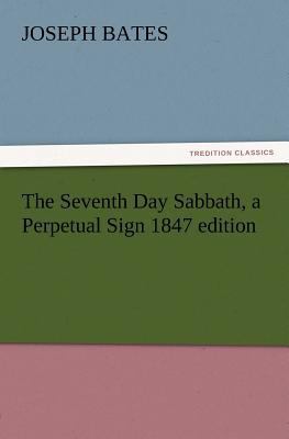 The Seventh Day Sabbath, a Perpetual Sign 1847 ... 3847213687 Book Cover