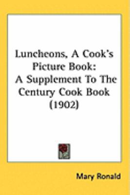 Luncheons, A Cook's Picture Book: A Supplement ... 1437250203 Book Cover