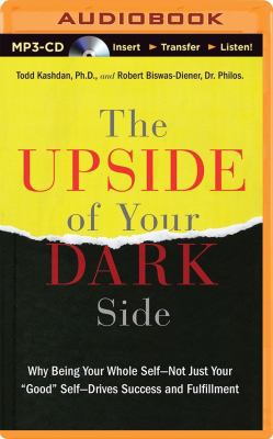 The Upside of Your Dark Side: Why Being Your Wh... 1491528222 Book Cover