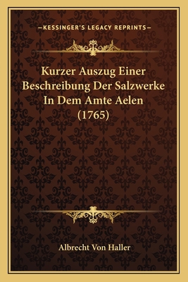 Kurzer Auszug Einer Beschreibung Der Salzwerke ... [German] 1166165566 Book Cover