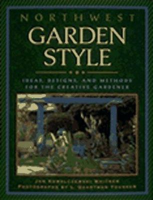 Northwest Garden Style: Ideas, Designs, and Met... 1570610649 Book Cover