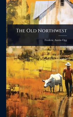 The Old Northwest 1023667509 Book Cover