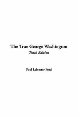 The True George Washington, Tenth Edition 1414230877 Book Cover