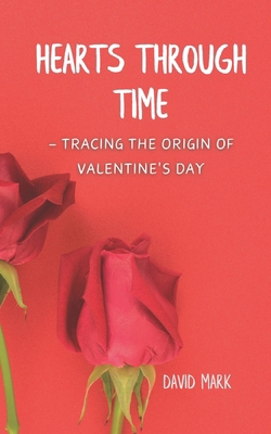 Hearts Through Time - Tracing the Origin of Val... B0CWDGRS24 Book Cover