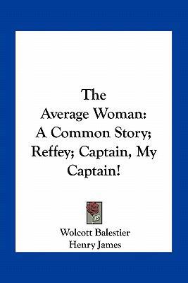 The Average Woman: A Common Story; Reffey; Capt... 1163712825 Book Cover