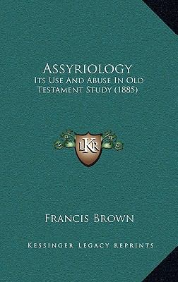 Assyriology: Its Use And Abuse In Old Testament... 1165305216 Book Cover