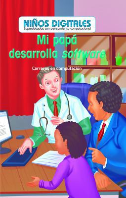 Mi Papá Desarrolla Software: Carreras En Comput... [Spanish] 1538329174 Book Cover