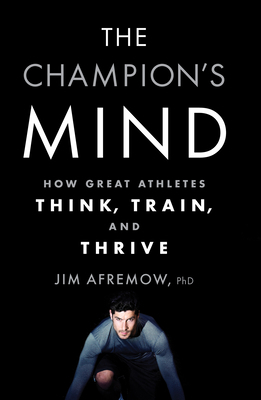 The Champion's Mind: How Great Athletes Think, ... 1623365627 Book Cover