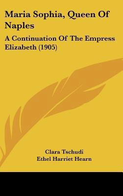 Maria Sophia, Queen Of Naples: A Continuation O... 1437217893 Book Cover