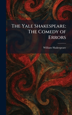 The Yale Shakespeare: The Comedy of Errors 1025422406 Book Cover