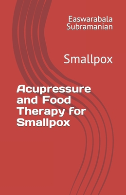 Acupressure and Food Therapy for Smallpox: Smal... B0C2SCMSX7 Book Cover