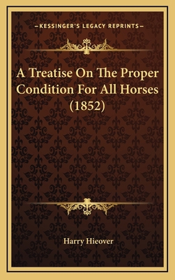 A Treatise On The Proper Condition For All Hors... 1165969521 Book Cover