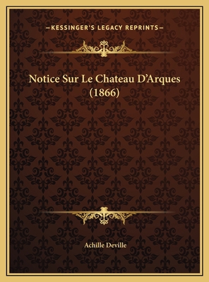 Notice Sur Le Chateau D'Arques (1866) [French] 1169395821 Book Cover