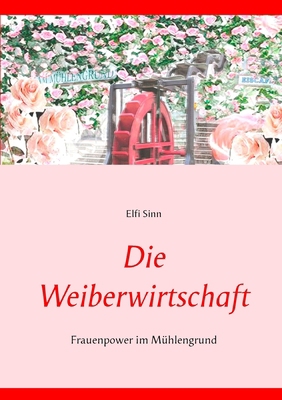 Die Weiberwirtschaft: Frauenpower im Mühlengrund [German] 3748168748 Book Cover