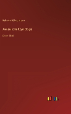 Armenische Etymologie: Erster Theil [German] 3368493299 Book Cover