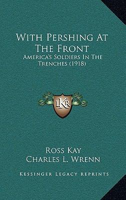 With Pershing At The Front: America's Soldiers ... 1167211855 Book Cover