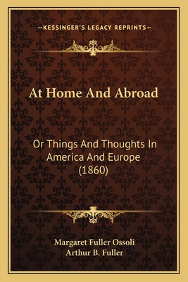 At Home And Abroad: Or Things And Thoughts In A... 1163918768 Book Cover