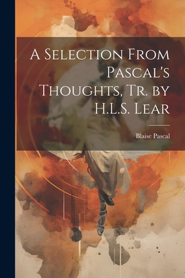 A Selection From Pascal's Thoughts, Tr. by H.L.... 1021283649 Book Cover