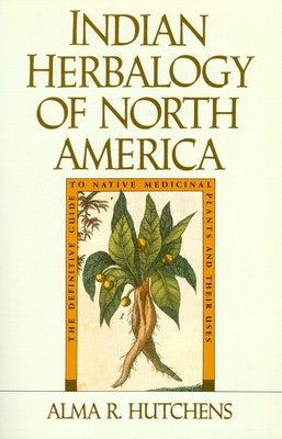 Indian Herbalogy of North America: The Definiti... 0877736391 Book Cover