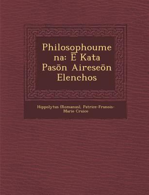 Philosophoumena: Ē Kata Pasōn Airese&... 1249983096 Book Cover