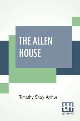 The Allen House: Or, Twenty Years Ago And Now. 9389582857 Book Cover