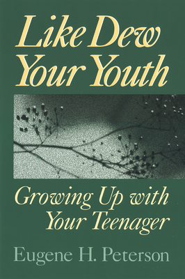 Like Dew Your Youth: Growing Up with Your Teenager 0802801161 Book Cover