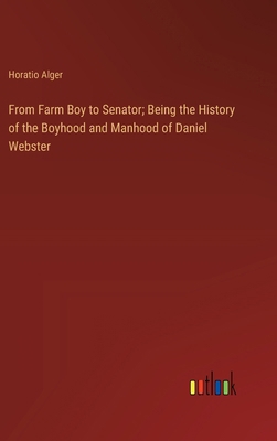 From Farm Boy to Senator; Being the History of ... 3385108098 Book Cover