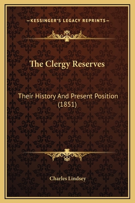 The Clergy Reserves: Their History And Present ... 1169229905 Book Cover
