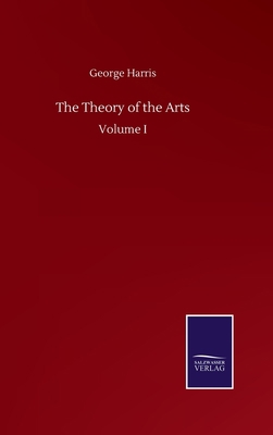 The Theory of the Arts: Volume I 3752500557 Book Cover