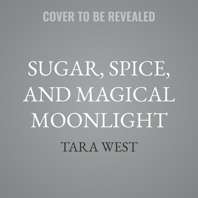 Sugar, Spice, and Magical Moonlight B0G8FH9HSC Book Cover