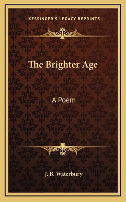 The Brighter Age the Brighter Age: A Poem a Poem 1163727393 Book Cover