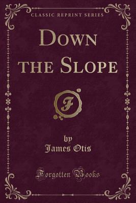 Down the Slope (Classic Reprint) 1332258603 Book Cover