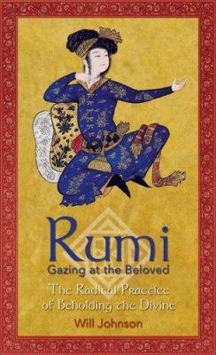 Rumi: Gazing at the Beloved: The Radical Practi... 0892819588 Book Cover