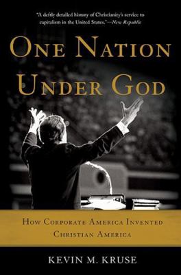 One Nation under God : How Corporate America Invented Christian America