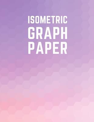 Isometric Graph Paper: Draw Your Own 3D, Sculpt... 1723930881 Book Cover