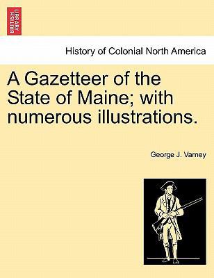 A Gazetteer of the State of Maine; with numerou... 1241423229 Book Cover