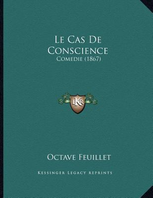 Le Cas De Conscience: Comedie (1867) [French] 1167356519 Book Cover