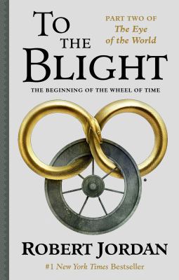 To the Blight: The Eye of the World, Part II 125024269X Book Cover