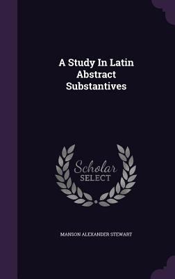 A Study In Latin Abstract Substantives 1348112794 Book Cover